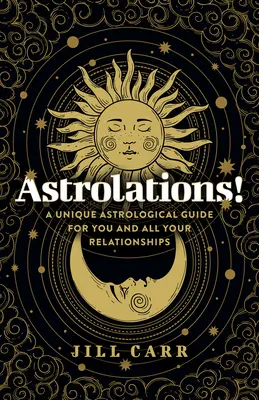 Astrolations! Unikalny przewodnik astrologiczny dla ciebie i wszystkich twoich związków - Astrolations!: A Unique Astrological Guide for You and All Your Relationships