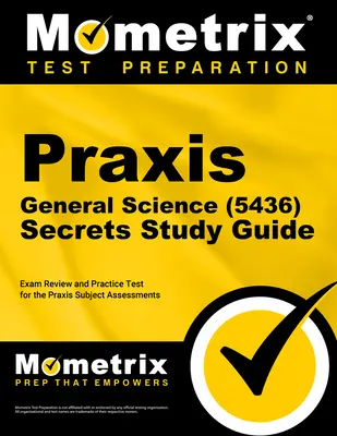 Praxis General Science (5436) Secrets Study Guide: Przegląd egzaminu i test praktyczny do oceny przedmiotów Praxis - Praxis General Science (5436) Secrets Study Guide: Exam Review and Practice Test for the Praxis Subject Assessments