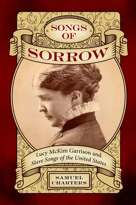 Pieśni smutku: Lucy McKim Garrison i pieśni niewolników w Stanach Zjednoczonych - Songs of Sorrow: Lucy McKim Garrison and Slave Songs of the United States