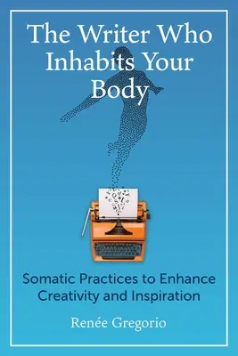Pisarz, który zamieszkuje twoje ciało: praktyki somatyczne zwiększające kreatywność i inspirację - The Writer Who Inhabits Your Body: Somatic Practices to Enhance Creativity and Inspiration