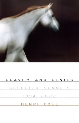 Gravity and Center: Wybrane sonety, 1994-2022 - Gravity and Center: Selected Sonnets, 1994-2022