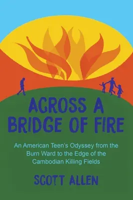 Przez most ognia: Odyseja amerykańskiej nastolatki z oddziału oparzeń na skraj kambodżańskich pól śmierci - Across a Bridge of Fire: An American Teen's Odyssey from the Burn Ward to the Edge of the Cambodian Killing Fields
