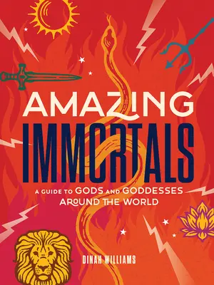 Niesamowici nieśmiertelni: Przewodnik po bogach i boginiach na całym świecie - Amazing Immortals: A Guide to Gods and Goddesses Around the World