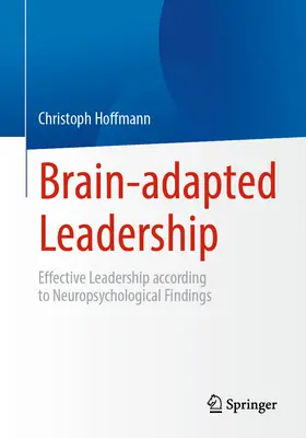 Przywództwo dostosowane do mózgu: Skuteczne przywództwo według ustaleń neuropsychologicznych - Brain-Adapted Leadership: Effective Leadership According to Neuropsychological Findings