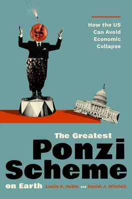 The Greatest Ponzi Scheme on Earth: Jak USA mogą uniknąć załamania gospodarczego - The Greatest Ponzi Scheme on Earth: How the Us Can Avoid Economic Collapse