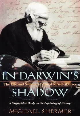 W cieniu Darwina: życie i nauka Alfreda Russela Wallace'a: Studium biograficzne na temat psychologii historii - In Darwin's Shadow: The Life and Science of Alfred Russel Wallace: A Biographical Study on the Psychology of History
