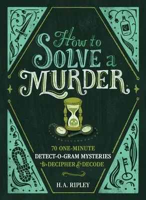 Jak rozwiązać zagadkę morderstwa: 70 jednominutowych zagadek do rozszyfrowania i odszyfrowania - How to Solve a Murder: 70 One-Minute Detect-O-Gram Mysteries to Decipher & Decode