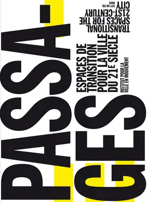 Passages: Przestrzenie przejściowe dla miasta XXI wieku, Espaces de Transition Pour La Ville Du 21e Sicle - Passages: Transitional Spaces for the 21st-Century City, Espaces de Transition Pour La Ville Du 21e Sicle