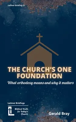 Jedyny fundament Kościoła: Czym jest ortodoksja i dlaczego ma znaczenie - The Church's One Foundation: What Orthodoxy Is and Why It Matters