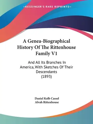 Historia genealogiczno-biograficzna rodziny Rittenhouse V1: I wszystkich jej gałęzi w Ameryce, ze szkicami ich potomków - A Genea-Biographical History Of The Rittenhouse Family V1: And All Its Branches In America, With Sketches Of Their Descendants