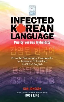 Zainfekowany język koreański, czystość kontra hybrydowość: Od sinograficznego kosmopolis przez japoński kolonializm po globalny angielski - Infected Korean Language, Purity Versus Hybridity: From the Sinographic Cosmopolis to Japanese Colonialism to Global English