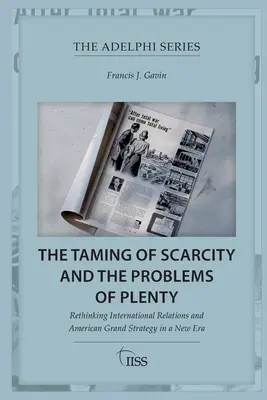 Oswajanie niedostatku i problemy obfitości: Nowe spojrzenie na stosunki międzynarodowe i amerykańską wielką strategię w nowej erze - The Taming of Scarcity and the Problems of Plenty: Rethinking International Relations and American Grand Strategy in a New Era