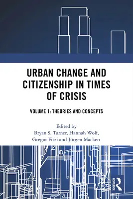 Zmiany miejskie i obywatelstwo w czasach kryzysu: Tom 1: Teorie i koncepcje - Urban Change and Citizenship in Times of Crisis: Volume 1: Theories and Concepts