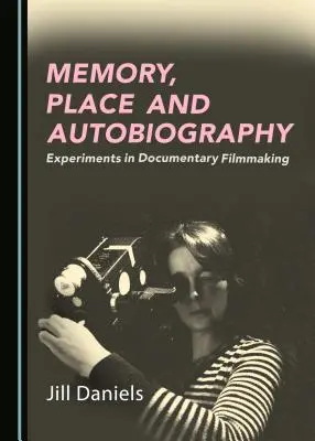 Pamięć, miejsce i autobiografia: Eksperymenty z filmem dokumentalnym - Memory, Place and Autobiography: Experiments in Documentary Filmmaking