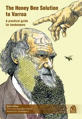 Rozwiązanie Varroa dla pszczół miodnych. Praktyczny przewodnik dla pszczelarzy - The Honey Bee Solution to Varroa. A practical guide for beekeepers