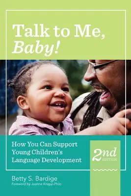 Mów do mnie, kochanie! Jak wspierać rozwój językowy małych dzieci, wydanie drugie - Talk to Me, Baby!: How You Can Support Young Children's Language Development, Second Edition