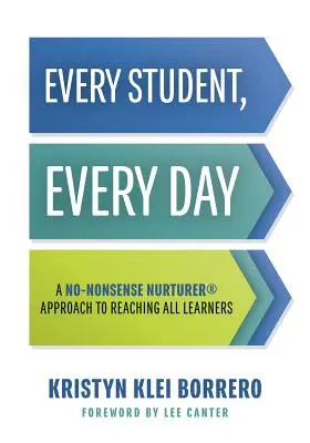 Każdy uczeń, każdego dnia: A No-Nonsense Nurturer(r) Approach to Reaching All Learners (Bezsensowne strategie zarządzania zachowaniem dla klasy) - Every Student, Every Day: A No-Nonsense Nurturer(r) Approach to Reaching All Learners (No-Nonsense Behavior Management Strategies for the Classr
