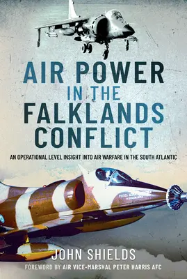 Siły powietrzne w konflikcie o Falklandy: Operacyjny wgląd w działania powietrzne na południowym Atlantyku - Air Power in the Falklands Conflict: An Operational Level Insight Into Air Warfare in the South Atlantic