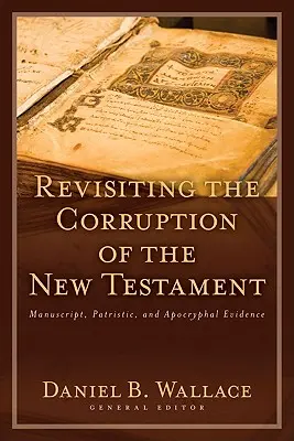 Rewizja korupcji Nowego Testamentu: Dowody rękopiśmienne, patrystyczne i apokryficzne - Revisiting the Corruption of the New Testament: Manuscript, Patristic, and Apocryphal Evidence
