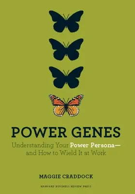 Geny mocy: Zrozumieć swoją osobowość mocy - i jak ją wykorzystać w pracy - Power Genes: Understanding Your Power Persona--And How to Wield It at Work
