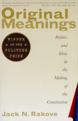 Oryginalne znaczenia: Polityka i idee w tworzeniu konstytucji - Original Meanings: Politics and Ideas in the Making of the Constitution