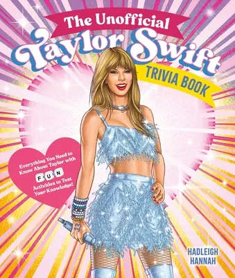 Nieoficjalna książka z ciekawostkami o Taylor Swift: Wszystko, co musisz wiedzieć o Taylor z zabawnymi quizami i ćwiczeniami, aby sprawdzić swoją wiedzę! - The Unofficial Taylor Swift Trivia Book: Everything You Need to Know about Taylor with Fun Quizzes and Activities to Test Your Knowledge!