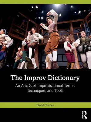 Słownik improwizacji: Od A do Z improwizacyjnych terminów, technik i narzędzi - The Improv Dictionary: An A to Z of Improvisational Terms, Techniques, and Tools
