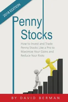 Akcje groszowe: Jak inwestować i handlować akcjami groszowymi jak profesjonalista, aby zmaksymalizować zyski i zmniejszyć ryzyko - Penny Stocks: How to Invest and Trade Penny Stocks Like a Pro to Maximize Your Gains and Reduce Your Risks