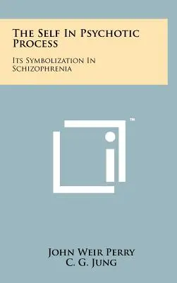 Jaźń w procesie psychotycznym: Jego symbolizacja w schizofrenii - The Self In Psychotic Process: Its Symbolization In Schizophrenia