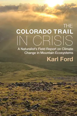 Szlak Kolorado w kryzysie: Raport przyrodnika na temat zmian klimatu w ekosystemach górskich - The Colorado Trail in Crisis: A Naturalist's Field Report on Climate Change in Mountain Ecosystems