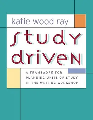 Study Driven: Ramy planowania jednostek nauki w warsztacie pisania - Study Driven: A Framework for Planning Units of Study in the Writing Workshop