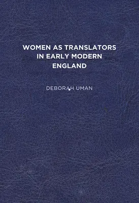 Kobiety jako tłumaczki we wczesnonowożytnej Anglii - Women as Translators in Early Modern England