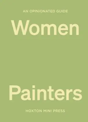 Opiniotwórczy przewodnik po malarkach - An Opinionated Guide to Women Painters