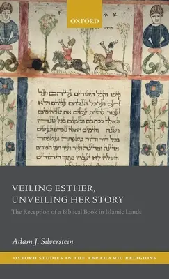 Okrywanie Estery, odsłanianie jej historii: Recepcja biblijnej księgi w krajach islamskich - Veiling Esther, Unveiling Her Story: The Reception of a Biblical Book in Islamic Lands