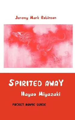 Spirited Away: Hayao Miyazaki: Kieszonkowy przewodnik filmowy - Spirited Away: Hayao Miyazaki: Pocket Movie Guide