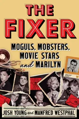 Naprawiacz: Mogołowie, gangsterzy, gwiazdy filmowe i Marilyn - The Fixer: Moguls, Mobsters, Movie Stars, and Marilyn