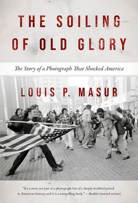 The Soiling of Old Glory: Historia fotografii, która wstrząsnęła Ameryką - The Soiling of Old Glory: The Story of a Photograph That Shocked America