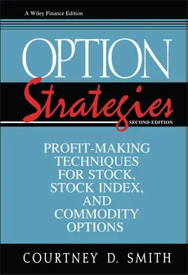 Strategie opcyjne: Techniki osiągania zysków na akcjach, indeksach giełdowych i opcjach towarowych - Option Strategies: Profit-Making Techniques for Stock, Stock Index, and Commodity Options