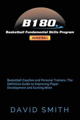 B180 Program podstawowych umiejętności koszykarskich: Trenerzy koszykówki i trenerzy osobiści: The Definitive Guide to Improving Player Development and Earning - B180 Basketball Fundamental Skills Program: Basketball Coaches and Personal Trainers: The Definitive Guide to Improving Player Development and Earning