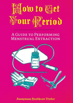Jak dostać miesiączkę: Przewodnik po wykonywaniu ekstrakcji miesiączki - How to Get Your Period: A Guide to Performing Menstrual Extraction