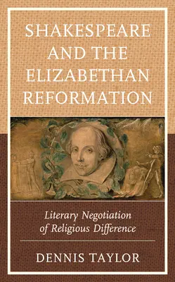 Szekspir i elżbietańska reformacja: Literackie negocjacje różnic religijnych - Shakespeare and the Elizabethan Reformation: Literary Negotiation of Religious Difference