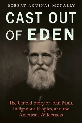 Wyrzucony z raju: Nieopowiedziana historia Johna Muira, rdzennych mieszkańców i amerykańskiej dziczy - Cast Out of Eden: The Untold Story of John Muir, Indigenous Peoples, and the American Wilderness