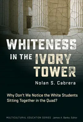Biel w wieży z kości słoniowej: Dlaczego nie zauważamy białych studentów siedzących razem na dziedzińcu? - Whiteness in the Ivory Tower: Why Don't We Notice the White Students Sitting Together in the Quad?