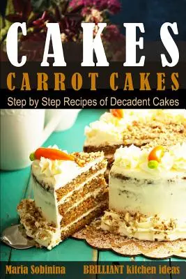 Ciasta: Ciasta marchewkowe. Przepisy na dekadenckie ciasta krok po kroku. - Cakes: Carrot Cakes. Step by Step Recipes of Decadent Cake.