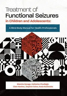 Leczenie napadów czynnościowych u dzieci i młodzieży: Podręcznik umysł-ciało dla pracowników służby zdrowia - Treatment of Functional Seizures in Children and Adolescents: A Mind-Body Manual for Health Professionals