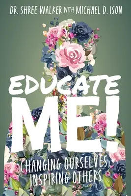 Edukuj mnie! Zmieniając siebie, inspirując innych - Educate Me!: Changing Ourselves, Inspiring Others