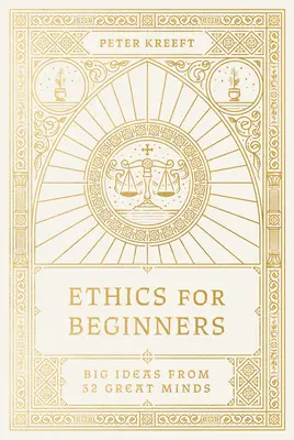 Etyka dla początkujących: Wielkie idee od 32 wielkich umysłów - Ethics for Beginners: Big Ideas from 32 Great Minds