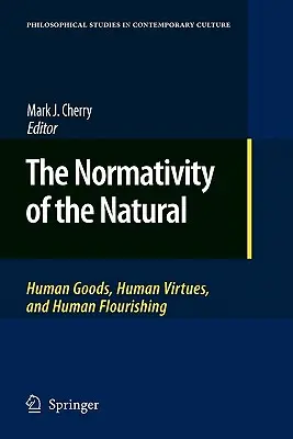 Normatywność tego, co naturalne: ludzkie dobra, ludzkie cnoty i ludzki dobrobyt - The Normativity of the Natural: Human Goods, Human Virtues, and Human Flourishing