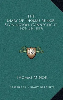 Dziennik Thomasa Minora, Stonington, Connecticut: 1653-1684 - The Diary Of Thomas Minor, Stonington, Connecticut: 1653-1684