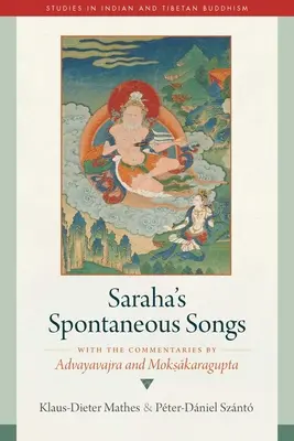Spontaniczne pieśni Sarahy: Z komentarzami Advayavajry i Moksakaragupty - Saraha's Spontaneous Songs: With the Commentaries by Advayavajra and Moksakaragupta
